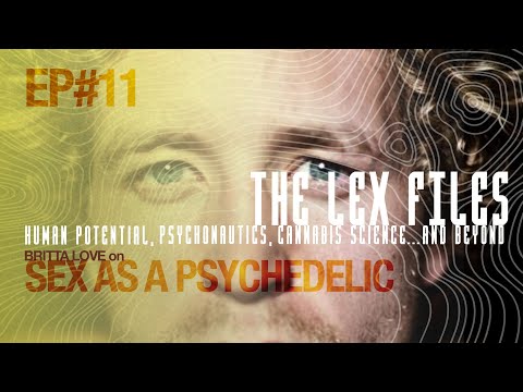 Britta Love on Sex as a Psychedelic | The Lex Files | Ep. 11