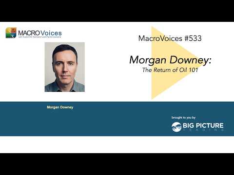 MacroVoices #533 Morgan Downey: The Return of Oil 101