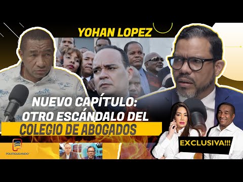YOHAN LOPEZ OTRO ESCÁNDALO SACUDE AL COLEGIO DE ABOGADOS EN POLITIQUEANDO RD