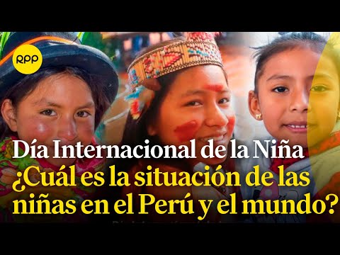 ¿Cuál es la situación de las niñas y adolescentes en el Perú y el mundo?