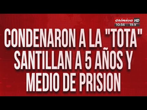 Condenaron a la 'Tota' Santillán a 5 años y medio de prisión