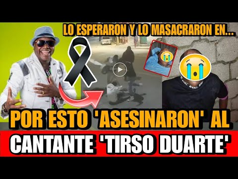 Por esta RAZON AS3SINARON a TIRSO DUARTE fueron 2 HOMBRES Muere cantante Tirso Duarte TRAS AGRESION