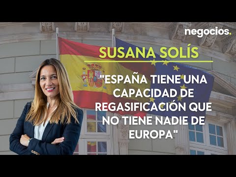 Susana Solís: España tiene una capacidad de regasificación que no tiene nadie en Europa