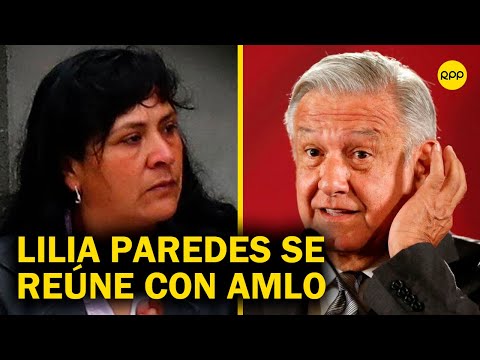 Lilia Paredes se reunió con el presidente de México, Andrés Manuel López Obrador