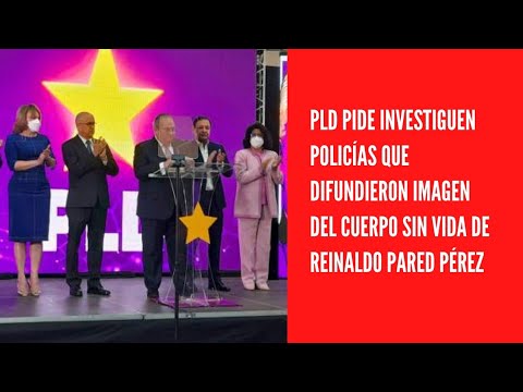 PLD pide  investiguen policías que difundieron imagen del cuerpo sin vida de Reinaldo Pared Pérez