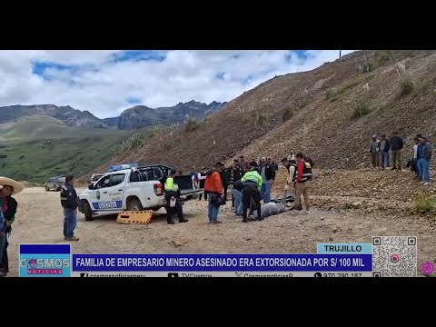 Trujillo: familia de empresario minero asesinado era extorsionada por 100 mil soles