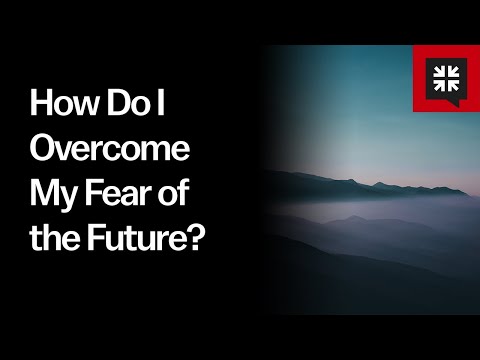 How Do I Overcome My Fear of the Future? // Ask Pastor John