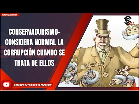 CONSERVADURISMO-CONSIDERA NORMAL LA CORRUPCIÓN CUANDO SE TRATA DE ELLOS