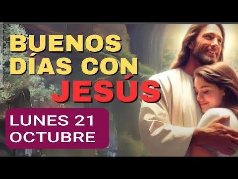 BUENOS DÍAS CON JESÚS.  LUNES 21 DE OCTUBRE DE 2024