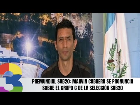 Premundial Sub20: Marvin Cabrera se pronuncia sobre el grupo C de la selección Sub20