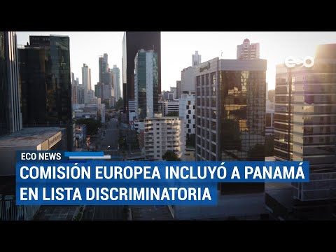Comisión Europea incluye a Panamá en nueva lista sancionatoria | ECO News
