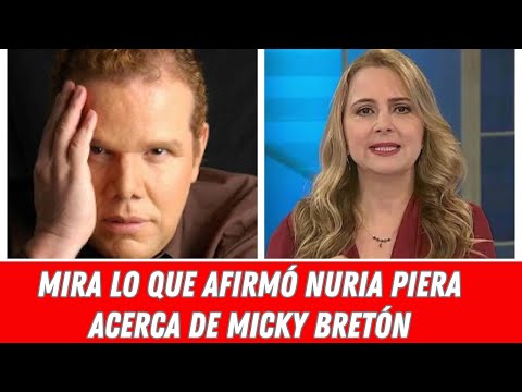 MIRA LO QUE AFIRMÓ NURIA PIERA ACERCA DE MICKY BRETÓN