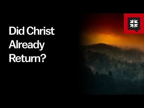 Did Christ Already Return?