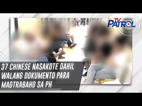 37 Chinese nasakote dahil walang dokumento para magtrabaho sa PH | TV Patrol