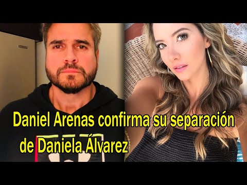 Daniel Arenas confirma su separación de Daniela Álvarez