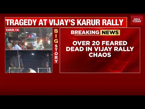 Tragedy At Vijay's Karur Rally: Over 20 Feared Dead, More Casualties Expected | India Today