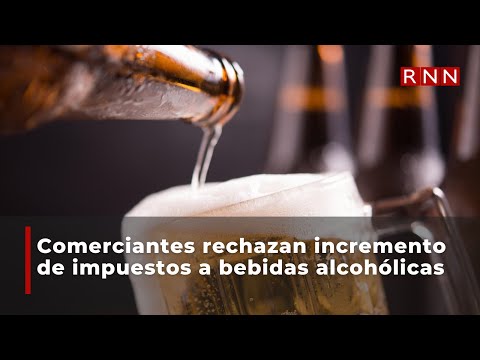 Comerciantes rechazan incremento de impuestos a bebidas alcohólicas