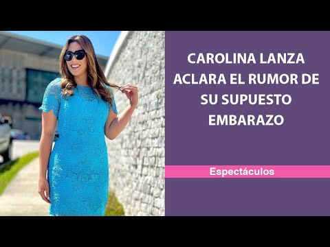 Carolina Lanza aclara el rumor de su supuesto embarazo