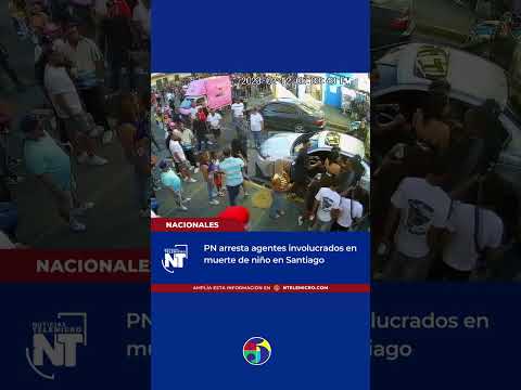 Policía Nacional arresta agentes involucrados en muerte de niño en Santiago
