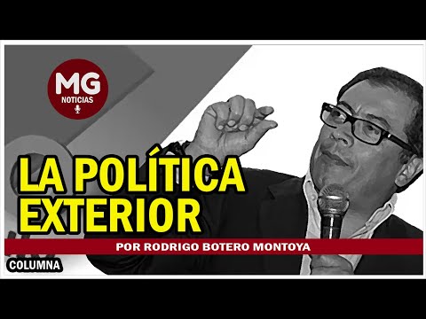 LA POLÍTICA EXTERIOR  Por Rodrigo Botero Montoya