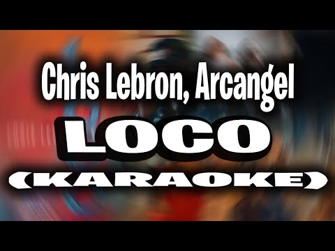 Chris Lebron, Arcangel - Loco ( KARAOKE - INSTRUMENTAL )