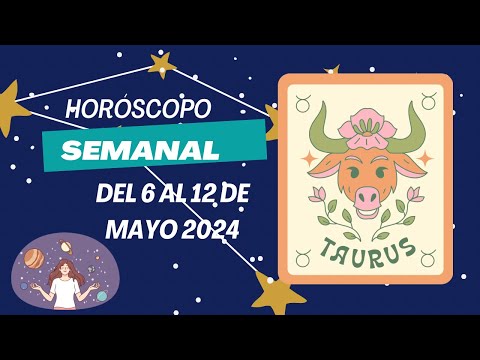 Tauro - Horóscopo semanal del 6 al 12 de Mayo 2024
