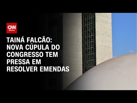 Tainá Falcão: Nova cúpula do Congresso tem pressa em resolver emendas | BASTIDORES CNN