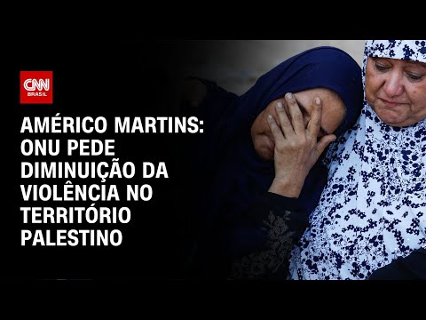 Américo Martins: ONU pede diminuição da violência no território palestino | LIVE CNN