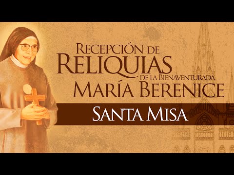 Santa Misa recepción de las reliquias de la Beata Madre Berenice en Manizales.