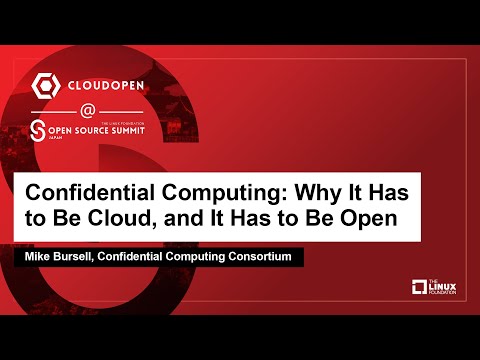 Confidential Computing: Why It Has to Be Cloud, and It Has to Be Open - Mike Bursell