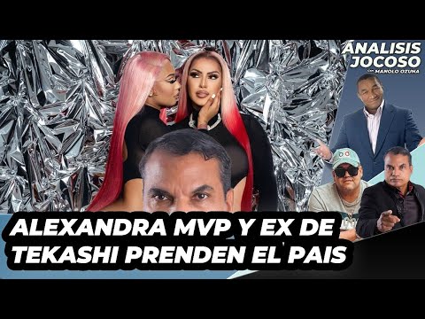 ANALISIS JOCOSO - ALEXANDRA MVP Y EX DE TEKASHI PRENDEN EL PAIS