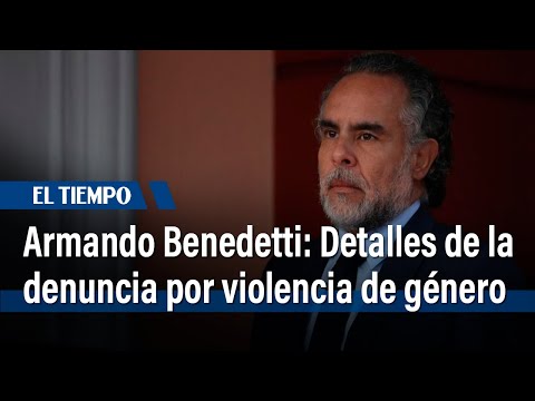 Se revelan detalles de denuncia policial contra Armando Benedetti por presunta agresión a su esposa