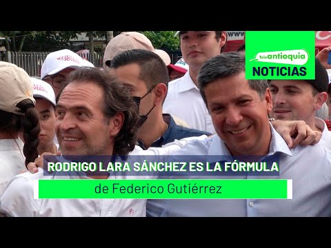 Rodrigo Lara Sánchez es la fórmula de Federico Gutiérrez - Teleantioquia Noticias