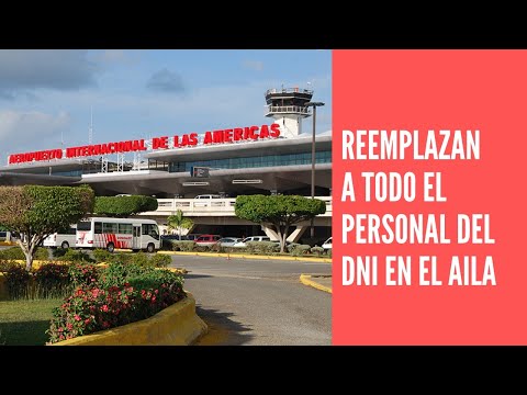 Reemplazan todo el personal del DNI en el  Aeropuerto Internacional de Las Américas AILA