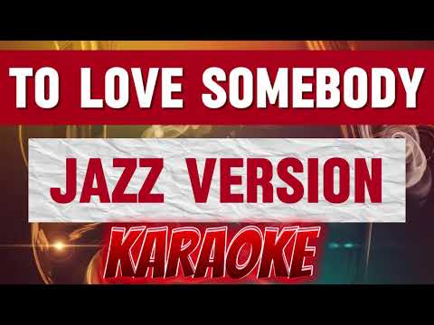 TO LOVE SOMEBODY🎤JAZZ VERSION🎤KARAOKE