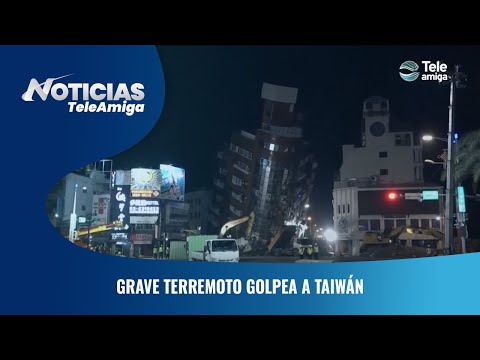 Grave terremoto golpea a Taiwán - Noticias Teleamiga