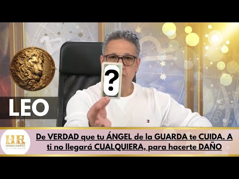 LEO: De VERDAD que tu ÁNGEL de la GUARDA te CUIDA. A ti no llegará CUALQUIERA, para hacerte DAÑO