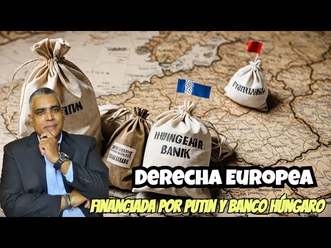 Financiación de la Derecha Europea por Putin y un Banco Húngaro