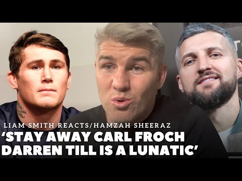 ‘CARL FROCH SHOULD STAY AWAY FROM DARREN TILL, HE IS A F****G LUNATIC’ Liam Smith REACTS TO KO