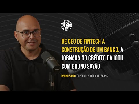 De CEO de Fintech a construção de um banco: a Jornada no Crédito da IOOU com Bruno Sayão