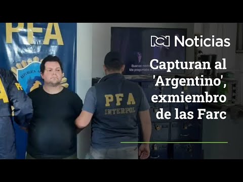 Detienen al ‘Argentino’, exintegrante de las Farc con circular roja de Interpol