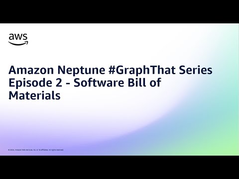 Amazon Neptune #GraphThat Series Episode 2 - Software Bill of Materials | Amazon Web Services