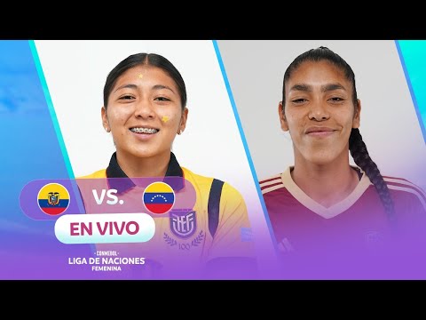 EN VIVO | ECUADOR VS VENEZUELA | CONMEBOL LIGA DE NACIONES FEMENINA