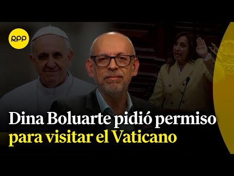 La Pdta. Dina Boluarte solicitó permiso para viajar al Vaticano ¿a qué se debe este pedido?