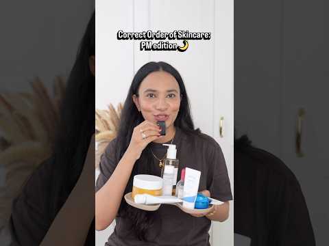 Correct order of skincare: PM edition