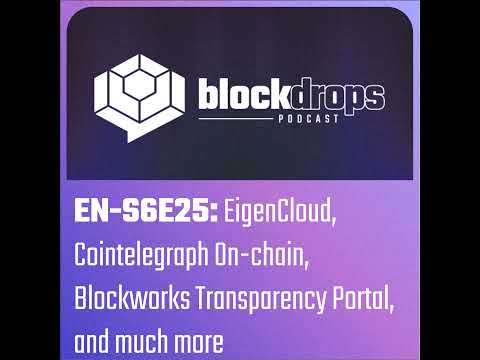 EN-S6E25: EigenCloud, Cointelegraph On-chain, Blockworks Transparency Portal, and much more