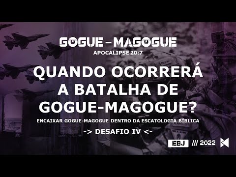 EBJ - GOGUE-MAGOGUE | Pr. JOSÉ NOGUEIRA | 22/07/2022  | #04