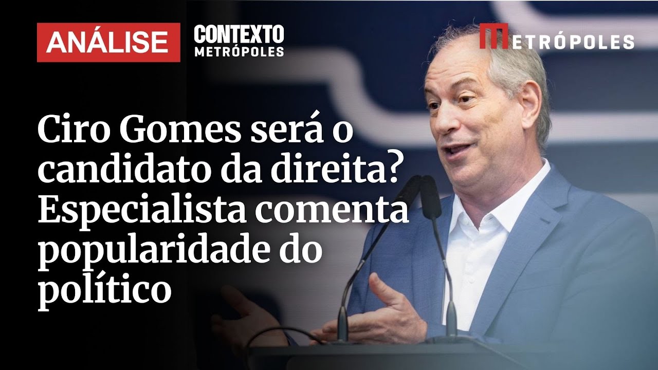 Ciro Gomes será o candidato da direita Especialista explica crescimento de popularidade do político