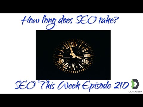 How Long Does SEO Take? - SEO This Week Episode 210
