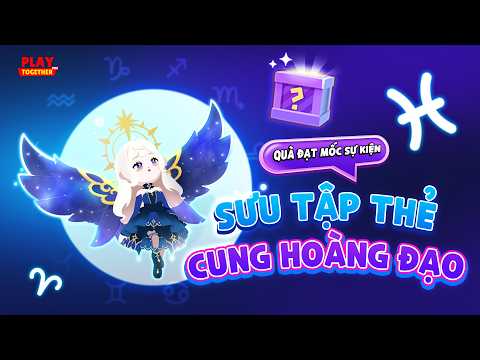 PLAY TOGETHER VNG | CÁNH NGƯỜI DẪN LỐI VÌ SAO SANG XỊN MỊN - QUÀ ĐẠT MỐC CUỐI SỰ KIỆN CUNG HOÀNG ĐẠO